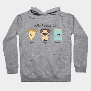 All I Need is Food, Dogs, Books - Favorite Things Hoodie